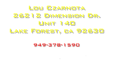 Lou Czarnota
26212 Dimension Dr.
Unit 140
Lake Forest, ca 92630

949-378-1590

turbolou@cox.net